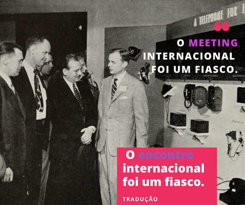 Por quê meeting e não reunião? - que bicho te mordeu